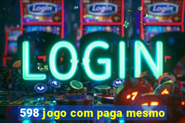 598 jogo com paga mesmo